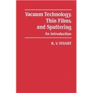 Vacuum Technology, Thin Films, and Sputtering : An Introduction by Stuart, R. V., 9780126747805
