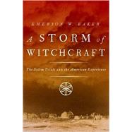 A Storm of Witchcraft The Salem Trials and the American Experience by Baker, Emerson W., 9780190627805