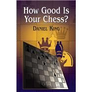 How Good Is Your Chess? by King, Daniel, 9780486427805