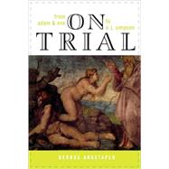 On Trial From Adam & Eve to O. J. Simpson by Anastaplo, George, 9780739107805