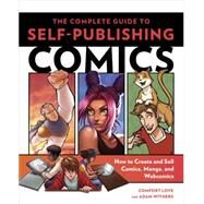 The Complete Guide to Self-Publishing Comics by Love, Comfort; Withers, Adam, 9780804137805