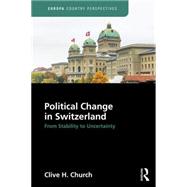 Political Change in Switzerland: From Stability to Uncertainty by Church; Clive H., 9781857437805