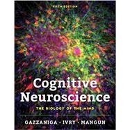 Cognitive Neuroscience The Biology of the Mind by Gazzaniga, Michael; Ivry, Richard B.; Mangun, George R., 9780393667806
