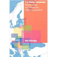 The Hidden Handshake National Identity and Europe in the Post-Communist World by Debeljak, Ale; Debeljak, Ale; Grau, Rawley, 9780742517806