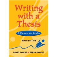 Writing with a Thesis A Rhetoric and Reader (with InfoTrac) by Skwire, Sarah E.; Skwire, David, 9780838407806