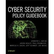 Cyber Security Policy Guidebook by Bayuk, Jennifer L.; Healey, Jason; Rohmeyer, Paul; Sachs, Marcus H.; Schmidt, Jeffrey; Weiss, Joseph, 9781118027806
