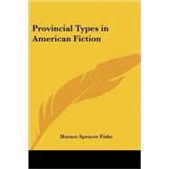 Provincial Types in American Fiction by Fiske, Horace Spencer, 9781417937806
