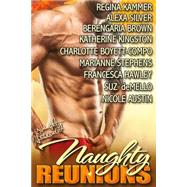 Naughty Reunions by Kammer, Regina; Silver, Alexa; Brown, Berengaria; Kingston, Katherine; Boyett-Compo, Charlotte, 9781517167806