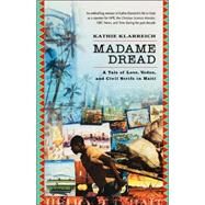 Madame Dread A Tale of Love, Vodou, and Civil Strife in Haiti by Klarreich, Kathie, 9781560257806