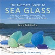 The Ultimate Guide to Sea Glass by Beuke, Mary Beth; Armstrong, Lisl, 9781628737806