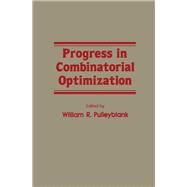 Progress in Combinatorial Optimization by William R. Pulleyblank, 9780125667807