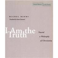 I Am the Truth by Henry, Michel, 9780804737807