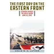 The First Day on the Eastern Front by Luther, Craig W. H., 9780811737807