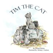 Tim the Cat by Hansen, Roland; Jackson, Brittany Janay; Janay, Brittany Janay (CON), 9780979697807