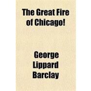 The Great Fire of Chicago by Barclay, George Lippard, 9781151447807