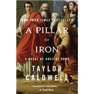 A Pillar of Iron A Novel of Ancient Rome by Caldwell, Taylor, 9781504047807