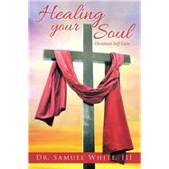 Healing Your Soul by White, Samuel, III, 9781512727807