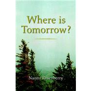 Where Is Tomorrow? by Rosenberry, Naomi, 9781599267807