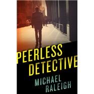 Peerless Detective by Raleigh, Michael, 9781626817807