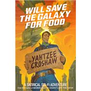 Will Save the Galaxy for Food by Yahtzee Croshaw, 9781630087807