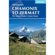 Trekking Chamonix to Zermatt The Classic Walker's Haute Route by Reynolds, Kev, 9781852847807