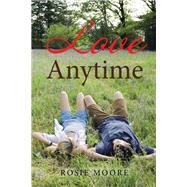 Love Anytime by Moore, Rosie, 9781984517807