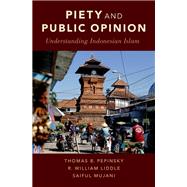 Piety and Public Opinion Understanding Indonesian Islam by Pepinsky, Thomas B.; Liddle, R. William; Mujani, Saiful, 9780190697808