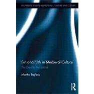 Sin and Filth in Medieval Culture: The Devil in the Latrine by Bayless; Martha, 9780415897808