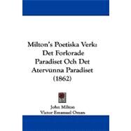 Milton's Poetiska Verk : Det Forlorade Paradiset Och Det Atervunna Paradiset (1862) by Milton, John; Oman, Victor Emanuel, 9781104217808