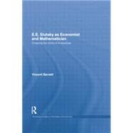 E.E. Slutsky as Economist and Mathematician: Crossing the Limits of Knowledge by BARNETT; VINCENT, 9781138807808