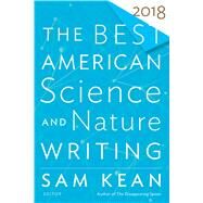 The Best American Science and Nature Writing 2018 by Kean, Sam, 9781328987808