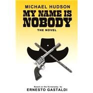 My Name Is Nobody by Hudson, Michael R.; Gastaldi, Ernesto, 9781502817808