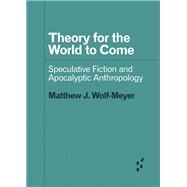 Theory for the World to Come by Wolf-meyer, Matthew J., 9781517907808