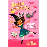 Bella Broomstick #1: Magic Mistakes by KUENZLER, LOU, 9781524767808