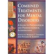 Combined Treatments for Mental Disorders: A Guide to Psychological and Pharmacological Interventions by Sammons, Morgan T., 9781557987808