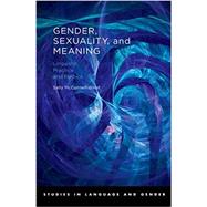 Gender, Sexuality, and Meaning Linguistic Practice and Politics by McConnell-Ginet, Sally, 9780195187809