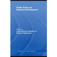 Public Policy for Regional Development by Martinez-Vazquez, Jorge; Vaillancourt, Frantois, 9780203927809
