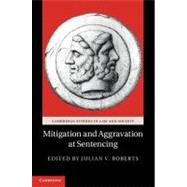 Mitigation and Aggravation at Sentencing by Edited by Julian V. Roberts, 9780521197809