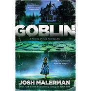 Goblin A Novel in Six Novellas by Malerman, Josh, 9780593237809