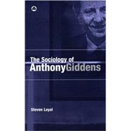The Sociology of Anthony Giddens by Loyal, Steven, 9780745317809