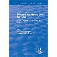 Between the Psyche and the Polis: Refiguring History in Literature and Theory by Whitehead,Anne;Rossington,Mich, 9781138727809