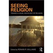 Seeing Religion: Toward a Visual Sociology of Religion by Williams; Roman R., 9781138897809