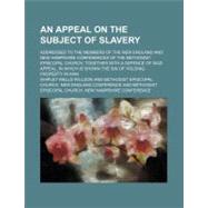 An Appeal on the Subject of Slavery by Willson, Shipley Wells; Methodist Episcopal Church New England a, 9781458807809