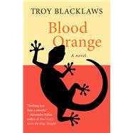 Blood Orange A Novel by Blacklaws, Troy, 9781480417809