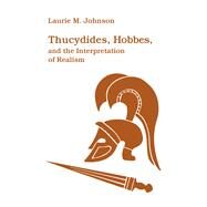 Thucydides, Hobbes, and the Interpretation of Realism by Johnson, Laurie M., 9781501747809