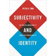 Subjectivity and Identity Between Modernity and Postmodernity by Zima, Peter V., 9781780937809