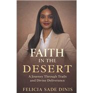 Faith in the Desert A Journey Through Trails and Divine Deliverance by Dinis, Felicia Sade, 9789371647809