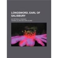 Longsword, Earl of Salisbury by Leland, Thomas; Leland, John, 9780217847810