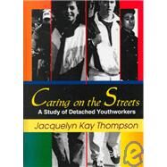 Caring on the Streets: A Study of Detached Youthworkers by Thompson; Jacqueline K, 9780789007810