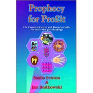Prophecy for Profit : The Essential Career and Business Guide for Those Who Give Readings by Fenton, Sasha; Budkowski, Jan; Budkowski, Jan, 9780953347810